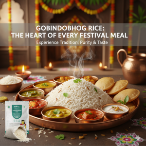 Why Gobindobhog Rice is Perfect for Festive Meals